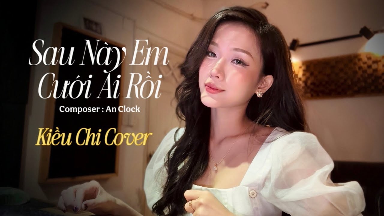 SAU NÀY EM CƯỚI AI RỒI - THÁI HỌC | KIỀU CHI COVER